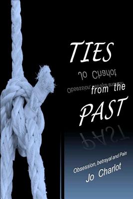 Ties from the past: A book on obsession, betrayal and pain - Dean, Carla M (Editor), and Charlot, Jo