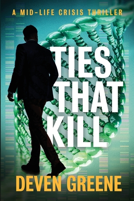 Ties That Kill: A Midlife Crisis Thriller - Greene, Deven