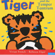 Tiger and the Temper Tantrum - French, Vivian, and Elgar, Rebecca