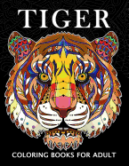 Tiger Coloring Books for Adults: Wild Animal Stress-relief Coloring Book For Grown-ups