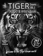 TIGER Dreams Tattoo & Artist's Book Vol. 3 - A Surreal Journey in Grayscale: An Ultimate Guide for photorealistic black-and-grey Tiger Tattoos and coloring