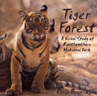 Tiger Forest: A Visual Study of Ranthambhore National Park - Brunskill, Chris (Photographer)