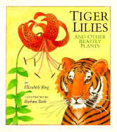Tiger Lilies and Other Beastly Plants - Ring, Elizabeth