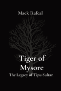 Tiger of Mysore: The Legacy of Tipu Sultan