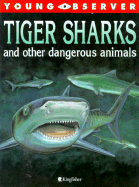 Tiger Sharks and Other Dangerous Animals - Ganeri, Anita