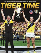 Tiger Time: The Pictorial Story of Richmond's 2017 AFL Premiership