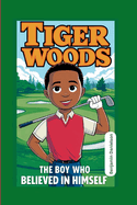 Tiger Woods: The Boy Who Believed In Himself