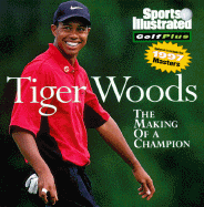 Tiger Woods: The Making of a Champion - Sports Illustrated, and Garrity, John