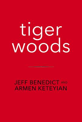 Tiger Woods - Benedict, Jeff, and Keteyian, Armen