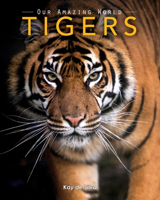 Tigers: Amazing Pictures & Fun Facts on Animals in Nature - De Silva, Kay