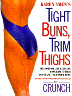 Tight Buns, Trim Thighs: The Bottom-Line Exercise Program to Firm and Shape the Lower Body - Amen, Karen