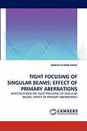 Tight Focusing of Singular Beams; Effect of Primary Aberrations