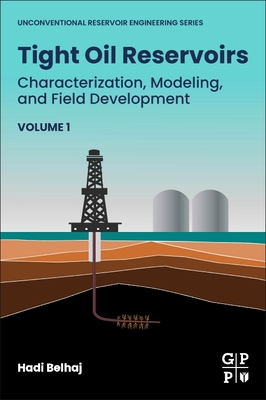 Tight Oil Reservoirs: Characterization, Modeling, and Field Development - Belhaj, Hadi