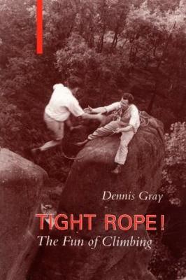 Tight Rope: Fun of Climbing - Gray, Dennis