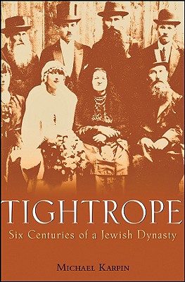 Tightrope: Six Centuries of a Jewish Dynasty - Karpin, Michael