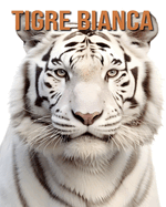 Tigre bianca: la guida essenziale a questo fantastico animale con foto straordinarie