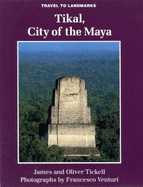 Tikal, City of the Maya - Tickell, James, and Venturi, Francesco (Photographer), and Tickell, Oliver