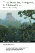 Tikal: Dynasties, Foreigners, & Affairs of State Advancing Maya Archaeology