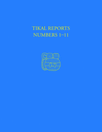 Tikal Reports, Numbers 1-11: Facsimile Reissue of Original Reports Published 1958-1961