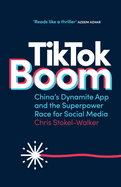 TikTok Boom: China's Dynamite App and the Superpower Race for Social Media