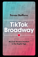 Tiktok Broadway: Musical Theatre Fandom in the Digital Age