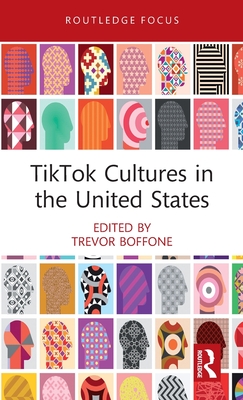 TikTok Cultures in the United States - Boffone, Trevor (Editor)