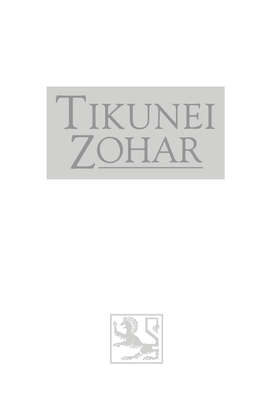 Tikunei Hazohar Volume 1 - Rav Shimon Bar Yochai, and Rav Yehuda Ashlag (Commentaries by), and Rabbi Michael Berg (Editor)