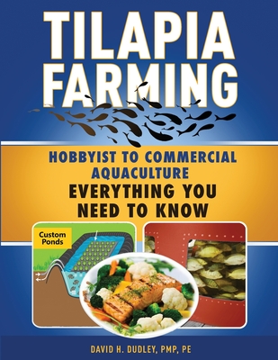 Tilapia Farming: Hobbyist to Commercial Aquaculture, Everything You Need to Know - Dudley, David H