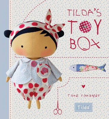 Tilda'S Toy Box: Sewing Patterns for Soft Toys and More from the Magical World of Tilda - Finnanger, Tone