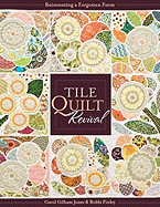 Tile Quilt Revival: Reinventing a Forgotten Form [With Pattern(s)]- Print-On-Demand Edition