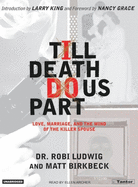 Till Death Do Us Part: Love, Marriage, and the Mind of the Killer Spouse