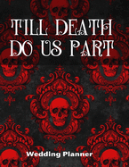 Till Death Do Us Part Wedding Planner: Goth Skull Planner
