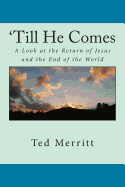 'Till He Comes: A Look at the Return of Jesus and the End of the World