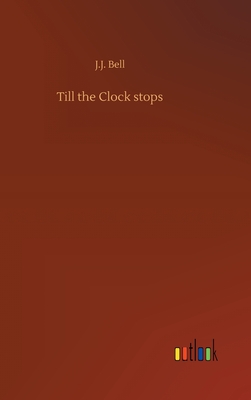 Till the Clock stops - Bell, J J