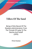 Tillers of the Sand: Being a Fitful Record of the Rosebery Administration from the Triumph of Ladas to the Decline and Fall-Off