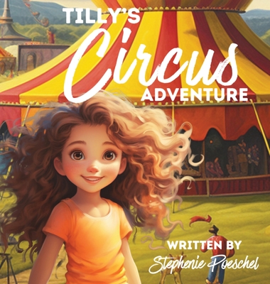 Tilly's Circus Adventure - Poeschel, Stephenie