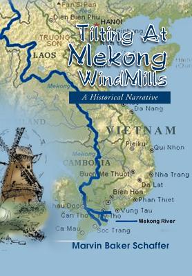 Tilting at Mekong Windmills: A Historical Narrative - Schaffer, Marvin Baker