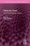 Tilting the Tower: Lesbians/ Teaching/ Queer Subjects