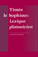 Time Le Sophiste: Lexique Platonicien: Texte, Traduction Et Commentaire Par Maddalena Bonelli