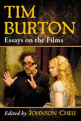 Tim Burton: Essays on the Films - Cheu, Johnson (Editor)