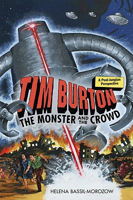 Tim Burton: The Monster and the Crowd: A Post-Jungian Perspective - Bassil-Morozow, Helena