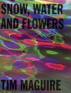 Tim Maguire: Snow, Water and Flowers