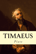 Timaeus - Plato, and Jowett, Benjamin, Prof. (Translated by)