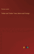 Timber and Timber Trees, Native and Foreign