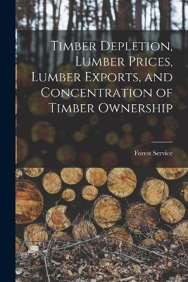 Timber Depletion, Lumber Prices, Lumber Exports, and Concentration of Timber Ownership - Service, Forest