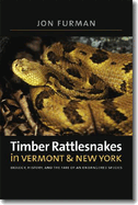Timber Rattlesnakes in Vermont & New York: Biology, History, and the Fate of an Endangered Species