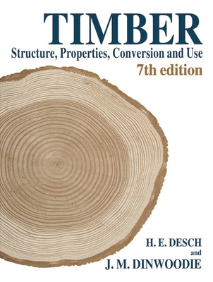 Timber: Structure, Properties, Conversion and Use - Desch, H.E., and J.M. Dinwoodie, J.M.