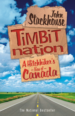 Timbit Nation: A Hitchhiker's View of Canada - Stackhouse, John
