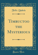 Timbuctoo the Mysterious (Classic Reprint)