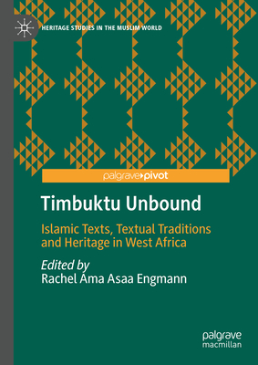 Timbuktu Unbound: Islamic Texts, Textual Traditions and Heritage in West Africa - Engmann, Rachel Ama Asaa (Editor)